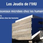 Les Jeudis de l’IHU – Les nouveaux microbes chez les humains – Dr. Gregory Dubourg