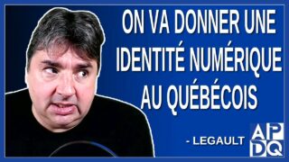 On va donner une identité numérique au québécois. Dit Legault