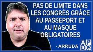 Pas de limite dans les congrès grâce au passeport et le masque sont obligatoires.Dit Arruda