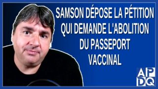 Samson dépose la pétition qui demande l’abolition du passeport vaccinal