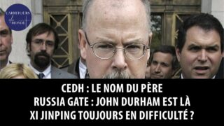 CEDH : le nom du père – Russiagate : John Durham est là – Xi Jinping toujours en difficulté ?