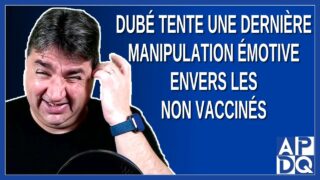 Dubé tente une dernière manipulation émotive envers les non vaccinés