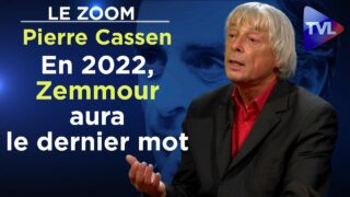 En 2022, Zemmour aura le dernier mot – Le Zoom – Pierre Cassen – TVL
