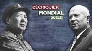 L’ECHIQUIER MONDIAL : DUELS. Nikita Khrouchtchev vs Mao Zedong