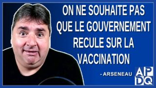 On ne souhaite pas que le gouvernement recule sur la vaccination. Dit Arseneau