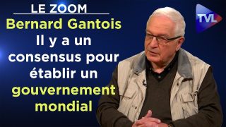 Il y a un consensus pour établir un gouvernement mondial – Zoom – Bernard Gantois – TVL
