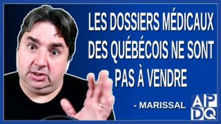 Les dossiers médicaux des québécois ne sont pas à vendre. Dit Marissal