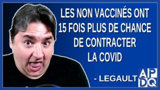 Les non vaccinés qui ont 15 fois plus de chance de contracter la Covid. Dit Legault