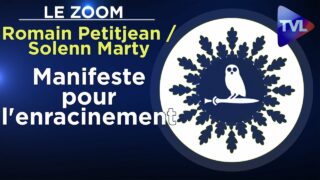 Manifeste pour l’enracinement – Le Zoom – Romain Petitjean et Solenn Marty – TVL