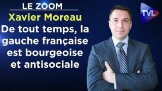 De tout temps, la gauche française est bourgeoise et antisociale – Le Zoom – Xavier Moreau – TVL