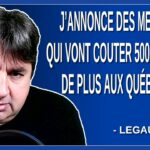 J’annonce des mesures qui vont couter 500 millions de plus aux québécois. Dit Legault