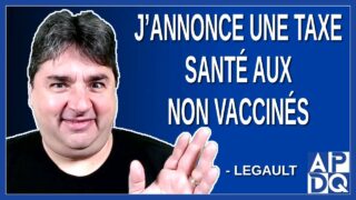 J’annonce une contribution imposée aux non vaccinés. Dit Legault