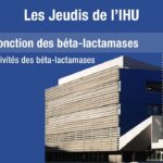 Les Jeudis de l’IHU – Origine et fonction des béta-lactamases – Pr. Éric Chabrière