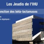 Les Jeudis de l’IHU – Origine et fonction des béta-lactamases – Pr. Philippe Colson