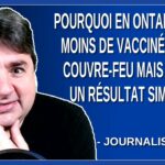 Pourquoi en Ontario, qui a moins de vacciné, pas de couvre-feu mais ils ont un résultat similaire