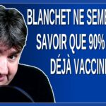 Blanchet ne semble pas savoir que 90% sont déjà vaccinés