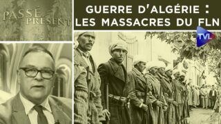 Guerre d’Algérie : les massacres du FLN – Passé-Présent n°323 – TVL