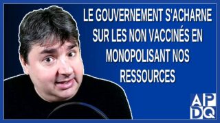 Le gouvernement s’acharne sur les non vaccinés en monopolisant nos ressources