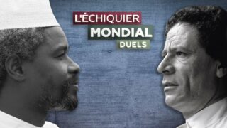 L’ECHIQUIER MONDIAL : DUELS. Mouammar Kadhafi vs Hissène Habré