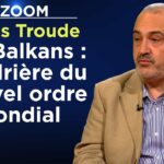 Les Balkans : poudrière du Nouvel ordre mondial – Le Zoom – Alexis Troude – TVL