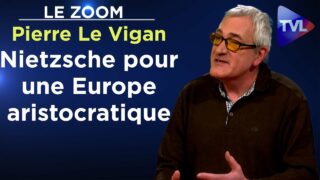 Nietzsche pour une Europe aristocratique – Le Zoom – Pierre Le Vigan – TVL