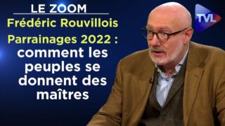 Parrainages 2022 : comment les peuples se donnent des maîtres – Le Zoom – Frédéric Rouvillois – TVL