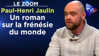 Un roman sur la frénésie du monde – Le Zoom – Paul-Henri Jaulin – TVL