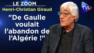 «De Gaulle voulait l’abandon de l’Algérie !» – Le Zoom – Henri-Christian Giraud – TVL
