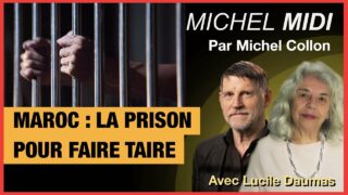 MAROC : LA PRISON POUR FAIRE TAIRE – MICHEL MIDI AVEC LUCILE DAUMAS
