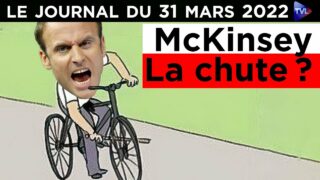 McKinsey : le coup de grâce de Macron ? – JT du jeudi 31 mars 2022