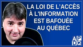La loi de l’accès à l’information est bafouée au Québec. Dit GND