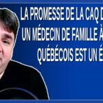 La promesse de la CAQ de donner un médecin de famille à tous les québécois. C’est un échec