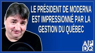 Le Président de Moderna est impressionné par la gestion du Québec