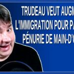 Trudeau veut augmenter l’immigration pour palier la pénurie de main-d’œuvre