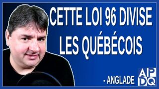 Cette loi 96 divise les québécois. Dit Anglade