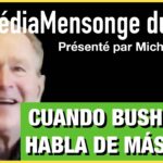 Cuando Bush habla de más – La Mentira mediática – N°6