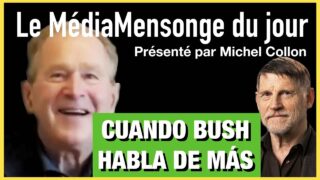 Cuando Bush habla de más – La Mentira mediática – N°6