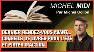 Dernier rendez-vous avant… Conseils de livres pour l’été et pistes d’action – Michel Midi