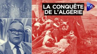 La conquête de l’Algérie – Passé-Présent n°330 – TVL