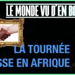 LA TOURNÉE RUSSE EN AFRIQUE – LE MONDE VU D’EN BAS – N°61