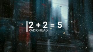 2 + 2 = 5 ~ radiohead // lyrics
