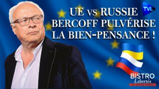 Bistro Libertés – UE vs Russie : André Bercoff pulvérise la bien-pensance