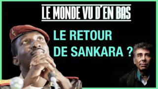 Burkina Faso : le retour de Sankara ? – Le Monde vu d’en bas – N°67