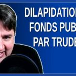 Dilapidation des fonds public par Trudeau