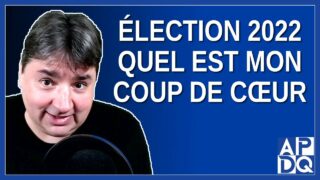 Élection 2022 au Québec, quel est mon coup de cœur