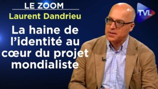 La haine de l’identité au cœur du projet mondialiste – Le Zoom – Laurent Dandrieu – TVL