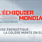 L’ECHIQUIER MONDIAL. Crise énergétique : la colère monte en Europe