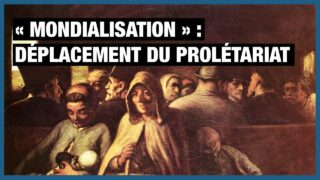 « Mondialisation » : déplacement du prolétariat – Saïd Bouamama