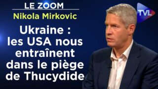 Ukraine : les Etats-Unis nous entraînent  dans le piège de Thucydide – Le Zoom – Nikola Mirkovic