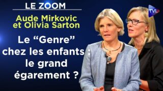 Le “Genre” chez les enfants : le grand égarement ? – Le Zoom – Aude Mirkovic et Olivia Sarton – TVL